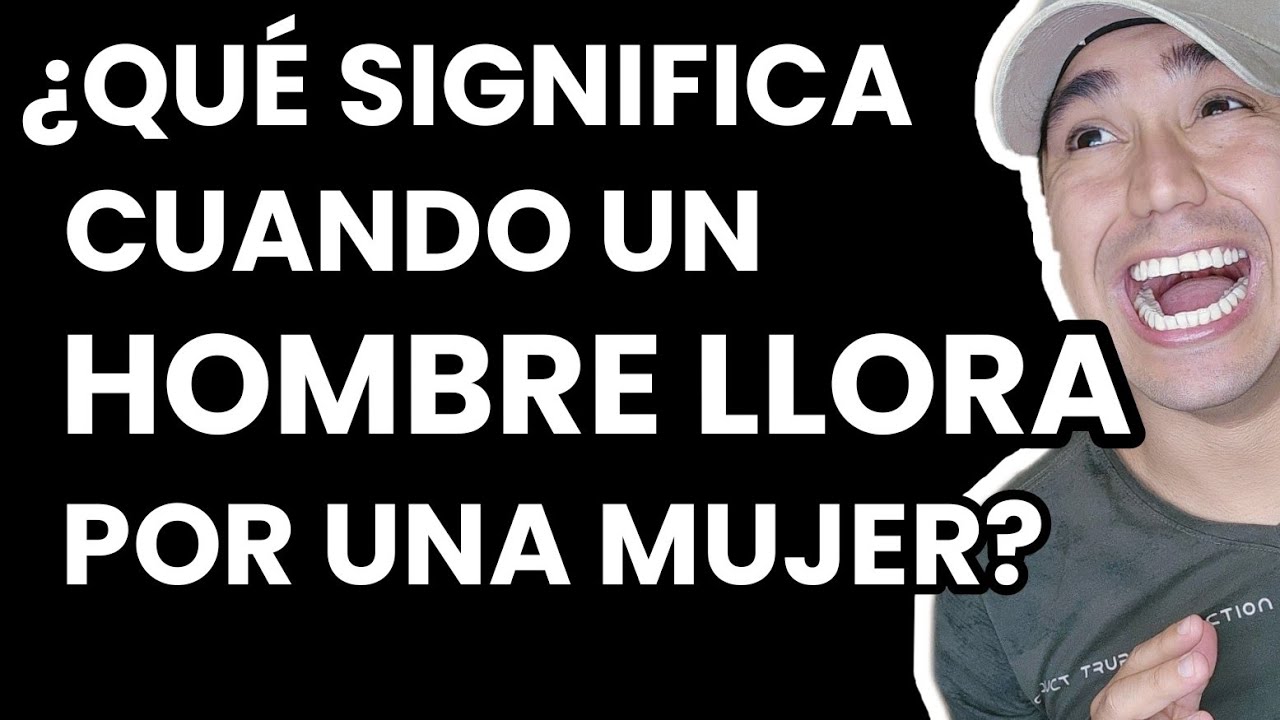 cuando un hombre llora por una mujer es verdadero amor