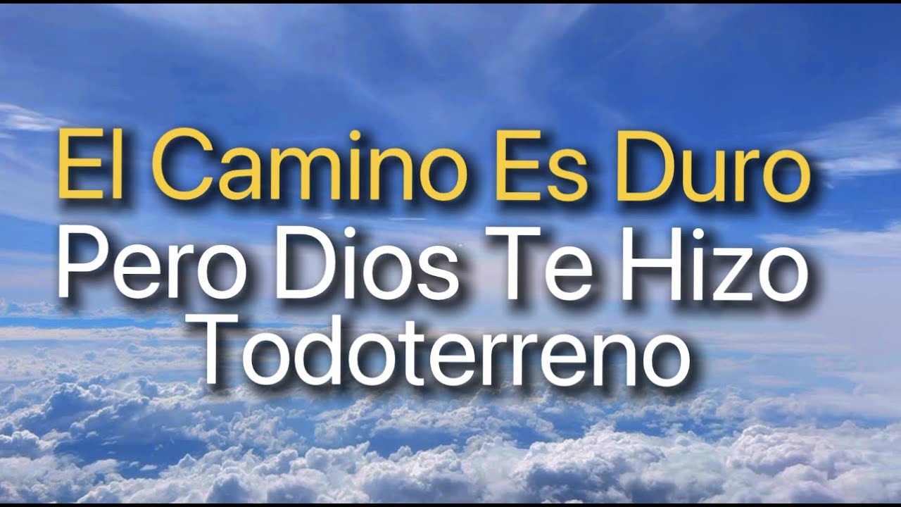 el camino es duro pero dios te hizo todo terreno