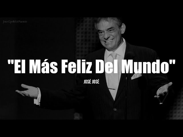 el mas feliz del mundo jose jose letra