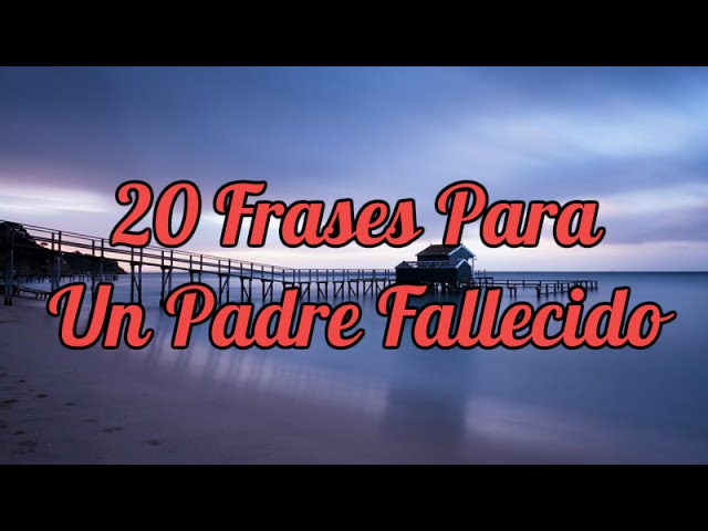 frases bonitas para un padre que ha fallecido
