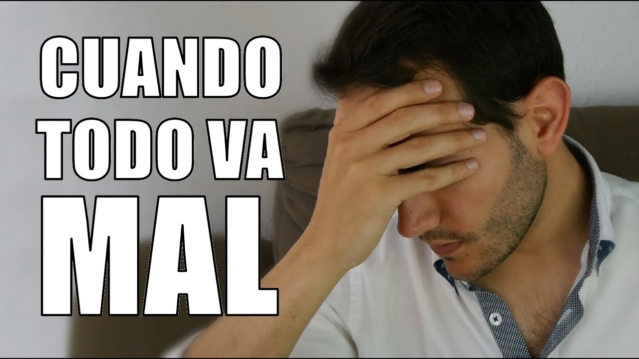 frases cuando sientes que todo te sale mal