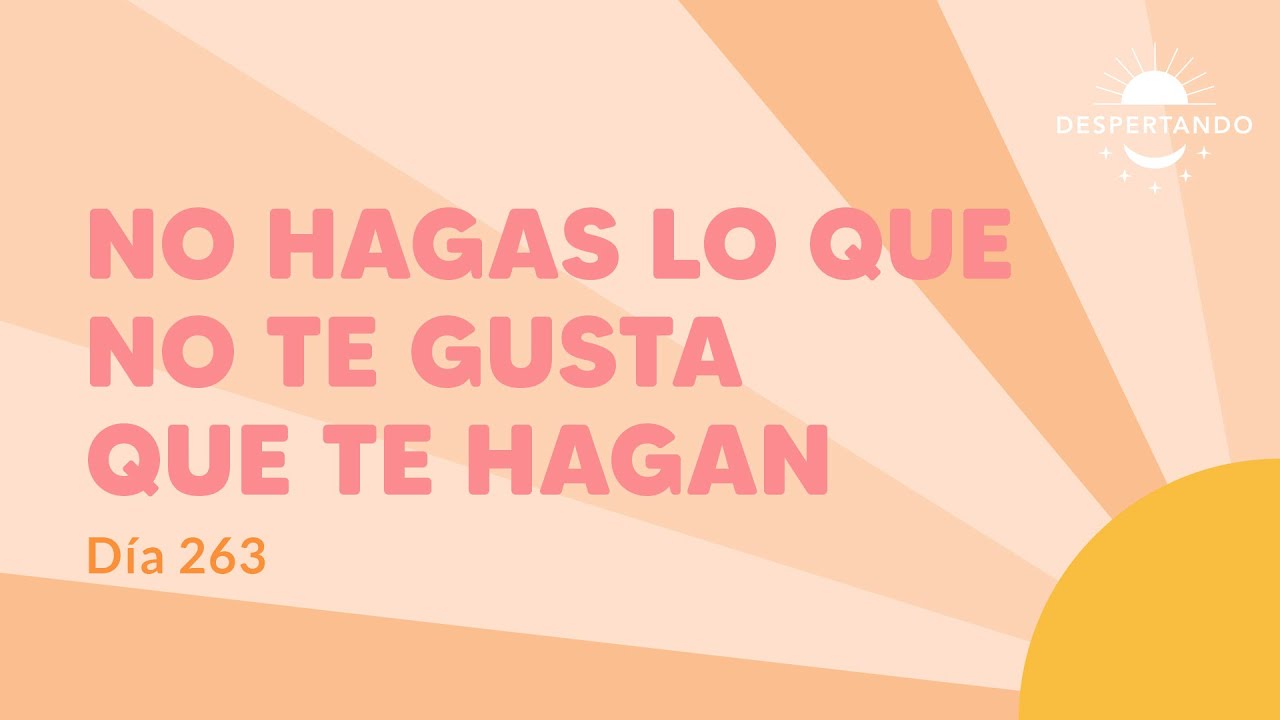 no hagas lo que no te gusta que te hagan