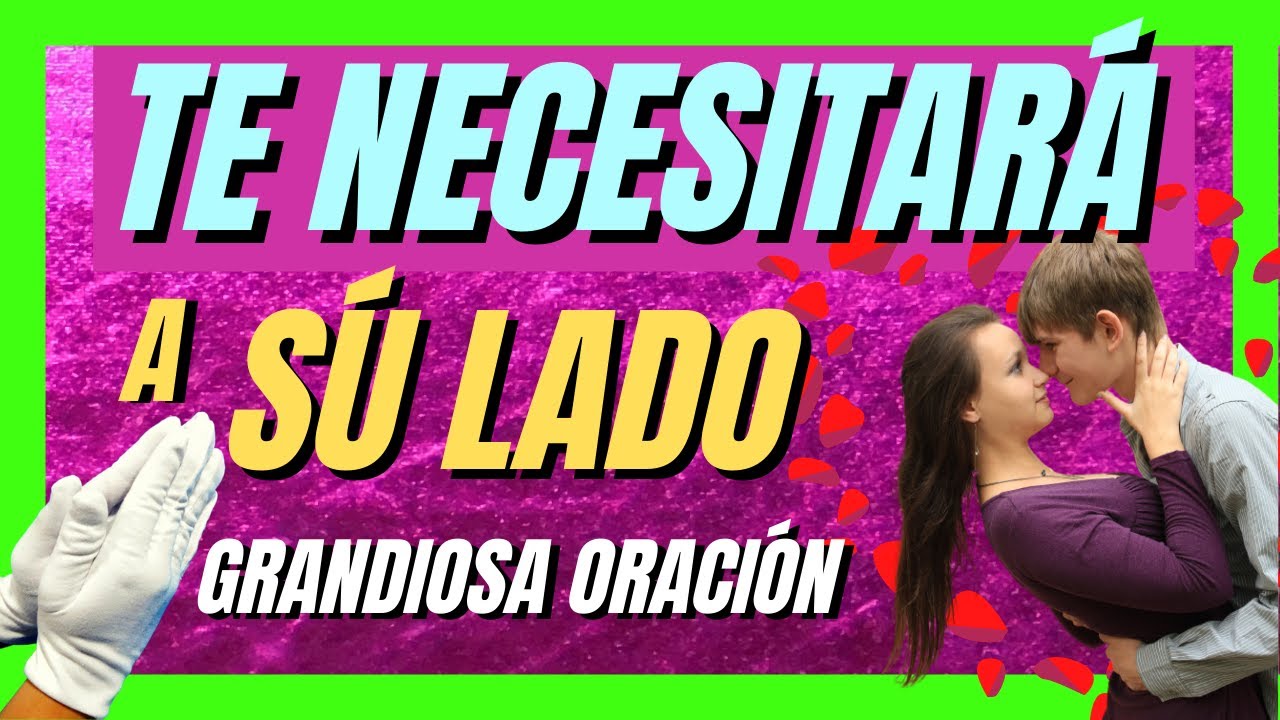 oracion para que me necesite a su lado