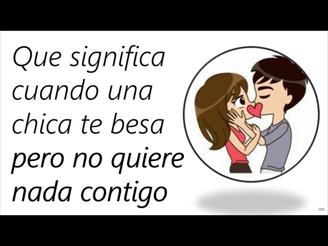 porque me besa si no quiere nada conmigo