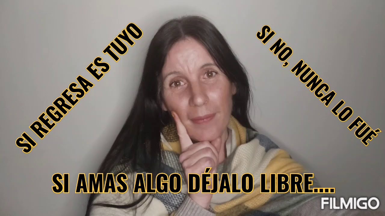 si regresa es tuyo si no nunca lo fue