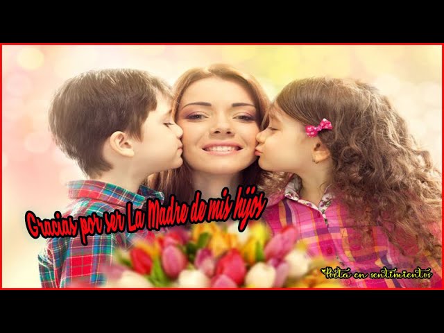 gracias por ser la madre de mis hijos poema