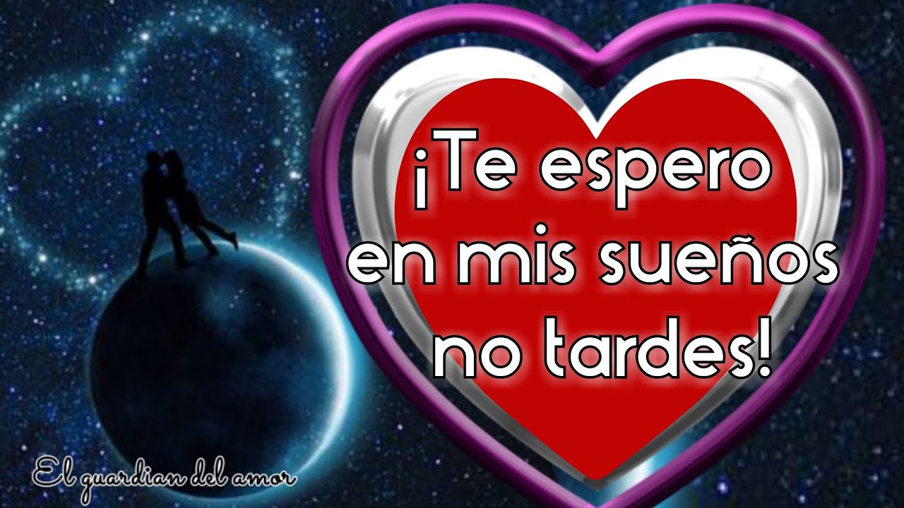 te espero en mis sueños no llegues tarde