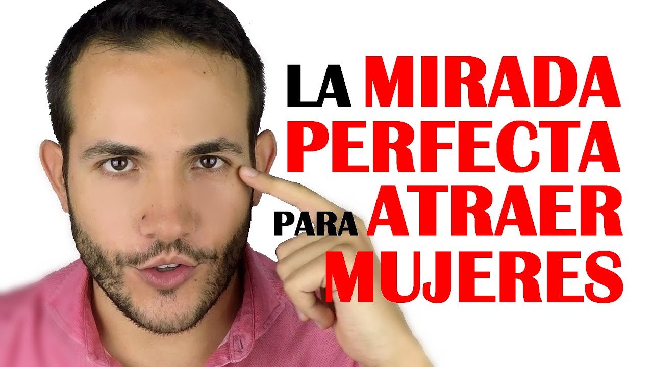 como conquistar a una mujer con la mirada