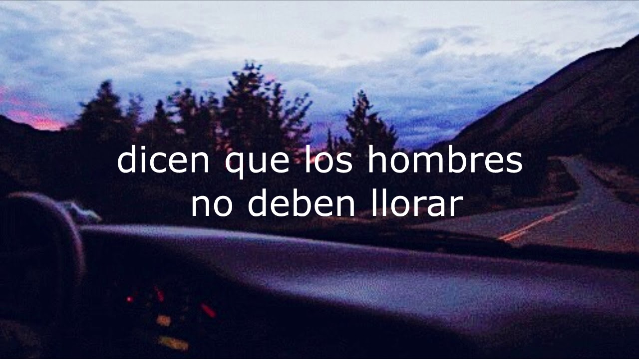 dicen que los hombres no deben llorar letra