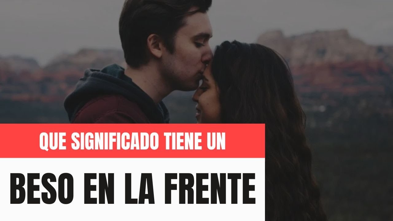 que significa cuando te dan un beso en la frente