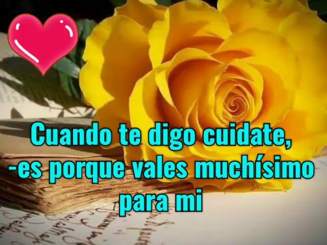 si te digo cuidate es porque vales mucho para mi