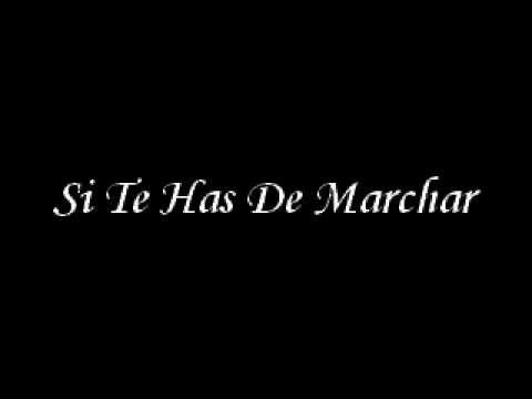 si te has de marchar adios que te vaya bien