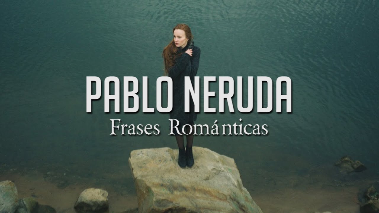 de nadie sere solo de ti pablo neruda