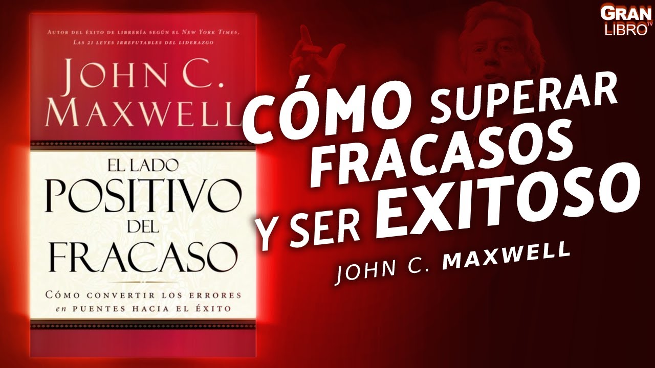 el lado positivo del fracaso john maxwell resumen