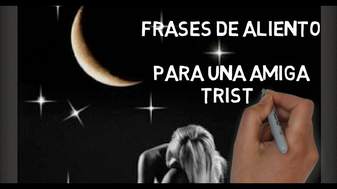 frases para una amiga que esta triste por amor