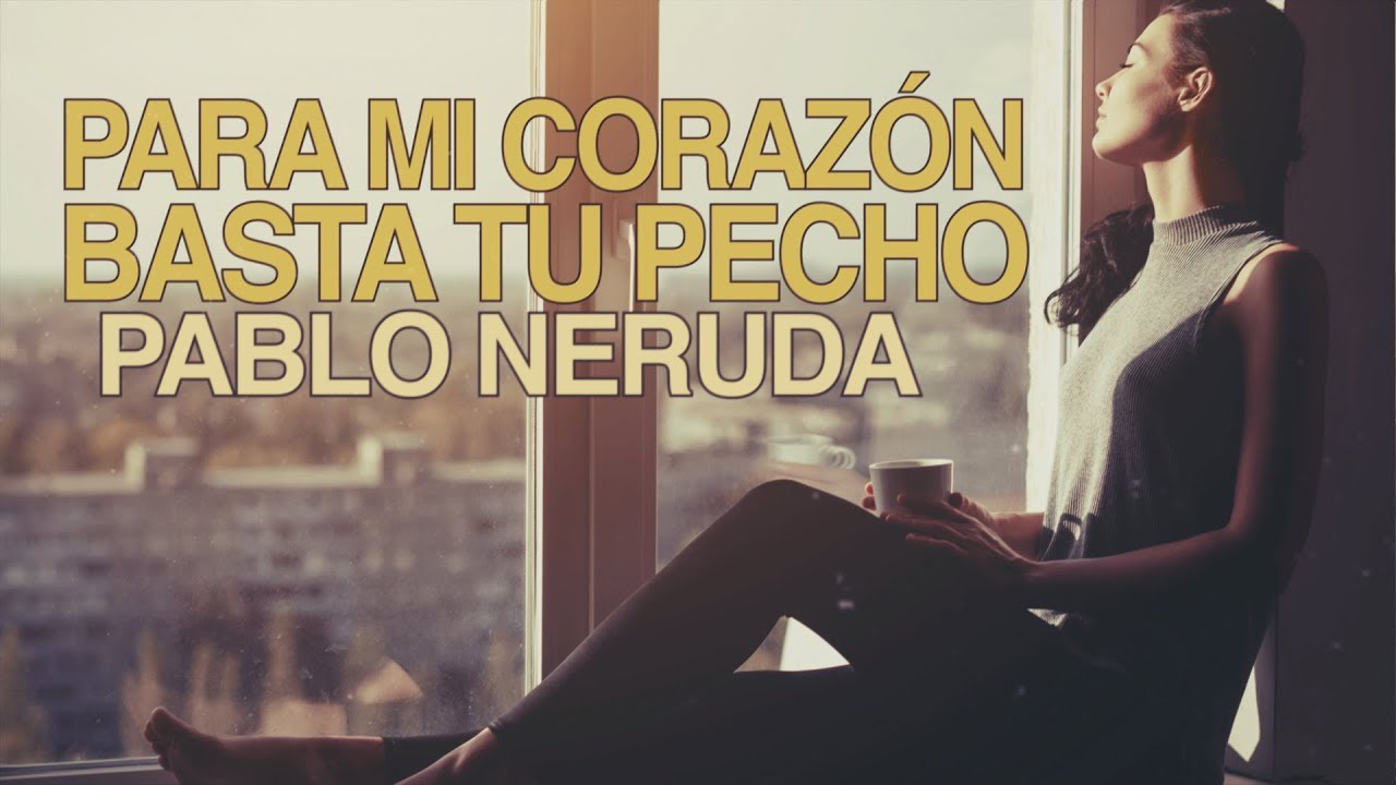 para mi corazón basta tu pecho pablo neruda