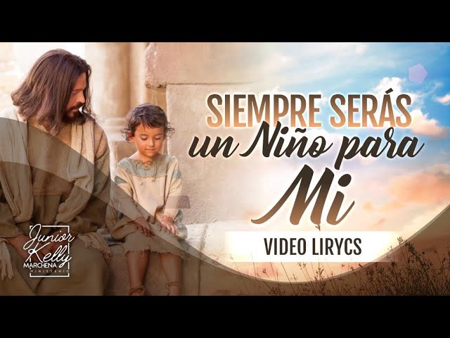 letra tu siempre seras un niño para mi