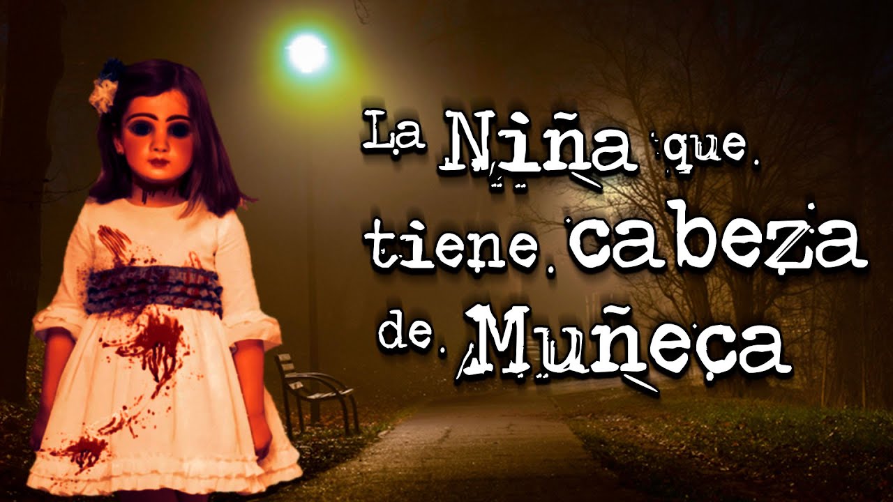 leyenda de la niña con cabeza de muñeca