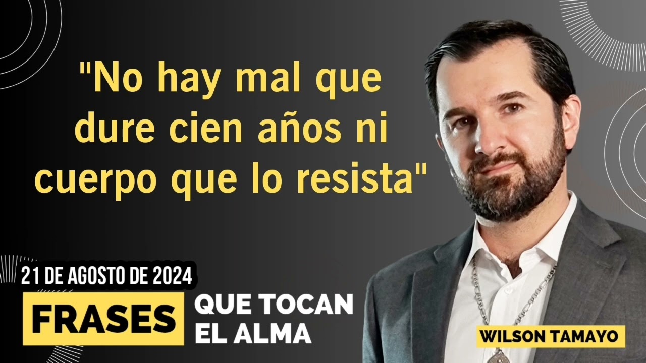 no hay mal que dure cien años frases